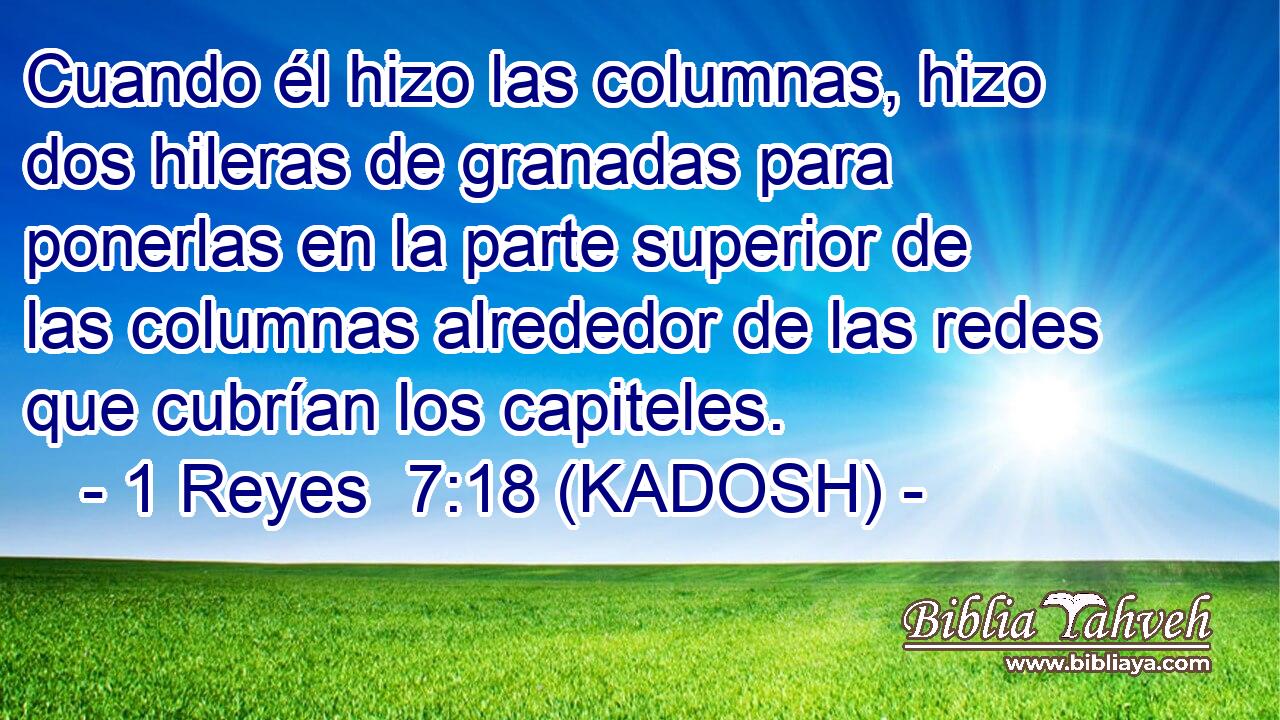  Cuando él hizo las columnas, hizo dos hileras de granadas para ponerlas en la parte superior de las columnas alrededor de las redes que cubrían los capiteles. 