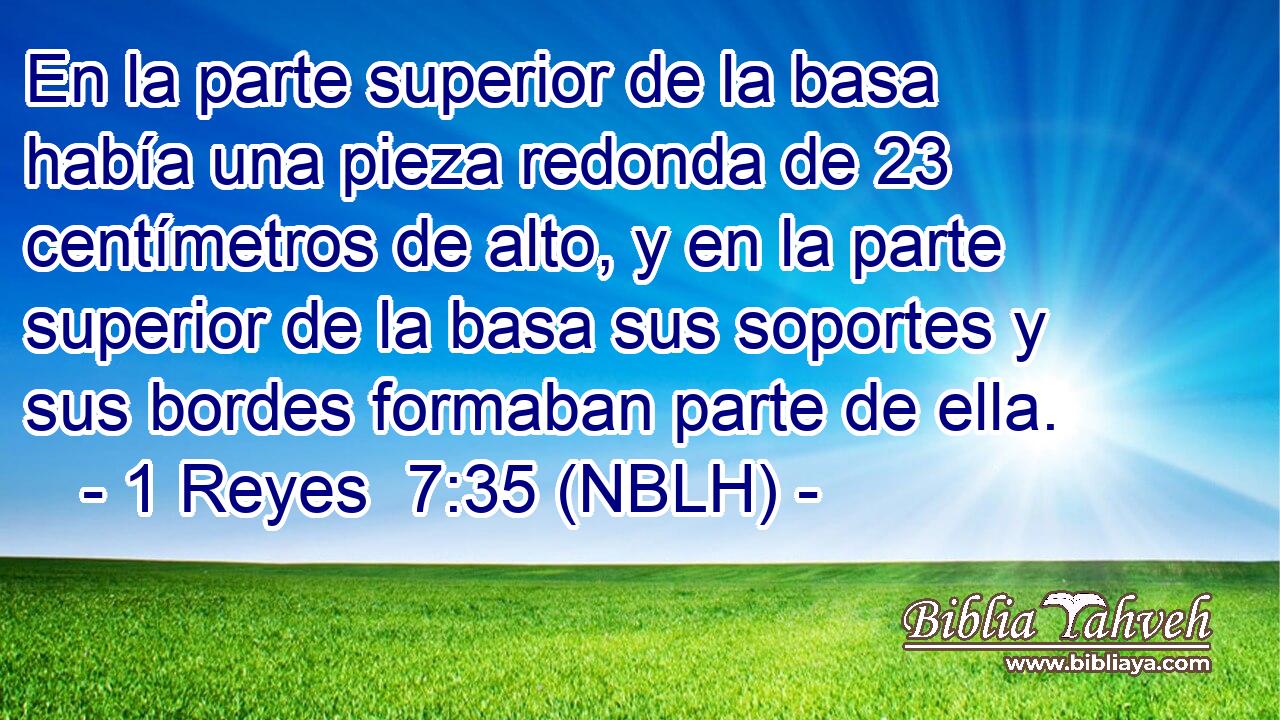  En la parte superior de la basa había una pieza redonda de 23 centímetros de alto, y en la parte superior de la basa sus soportes y sus bordes formaban parte de ella. 