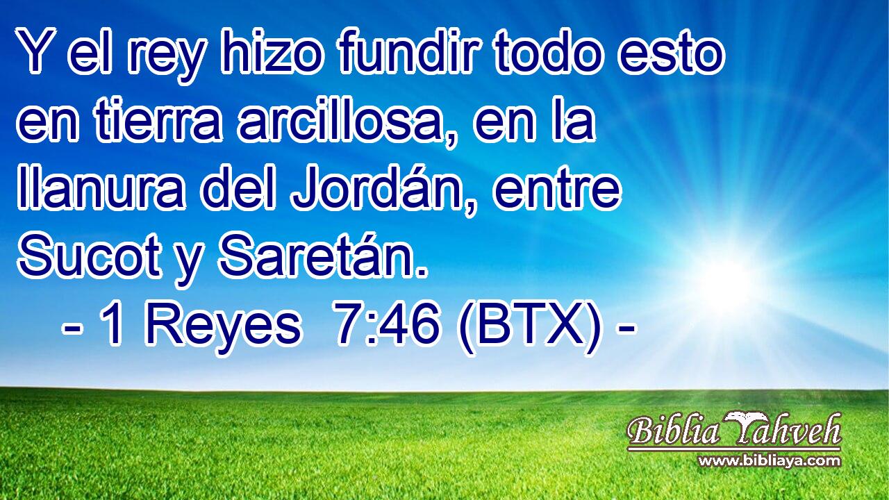 Y el rey hizo fundir todo esto en tierra arcillosa, en la llanura del Jordán, entre Sucot y Saretán.