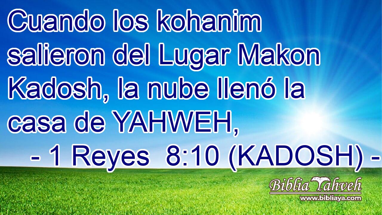  Cuando los kohanim salieron del Lugar Makon Kadosh, la nube llenó la casa de YAHWEH, 
