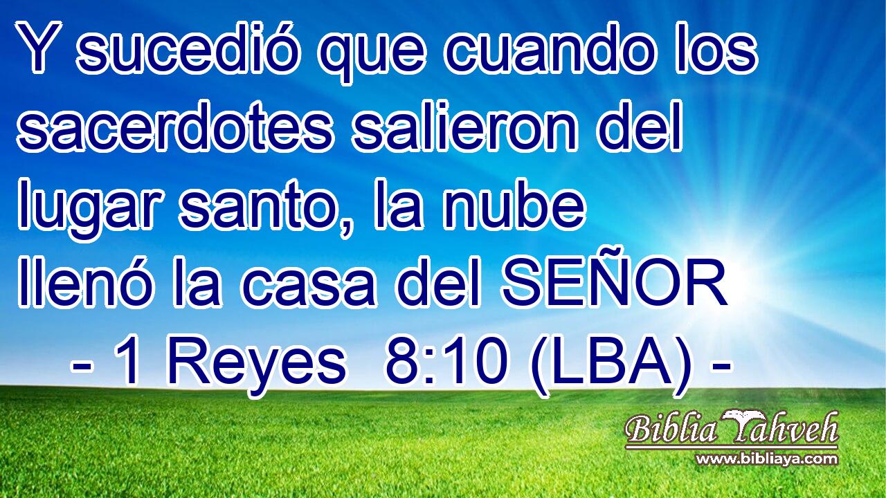 Y sucedió que cuando los sacerdotes salieron del lugar santo, la nube llenó la casa del SEÑOR