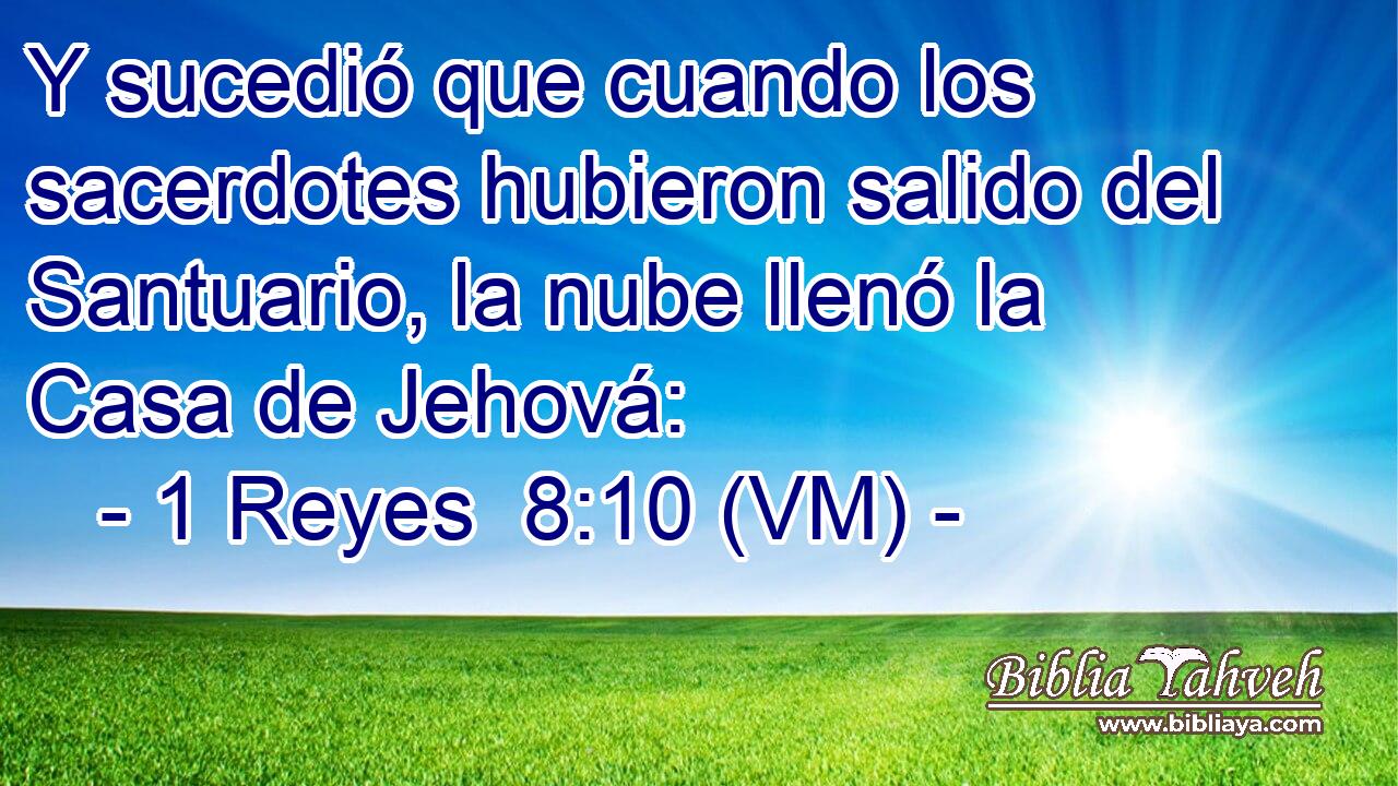  Y sucedió que cuando los sacerdotes hubieron salido del Santuario, la nube llenó la Casa de Jehová: 