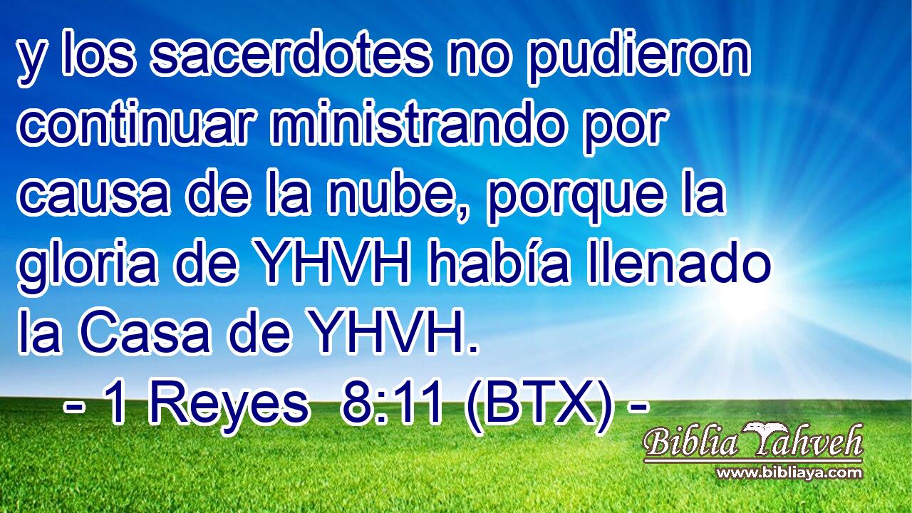 y los sacerdotes no pudieron continuar ministrando por causa de la nube, porque la gloria de YHVH había llenado la Casa de YHVH.