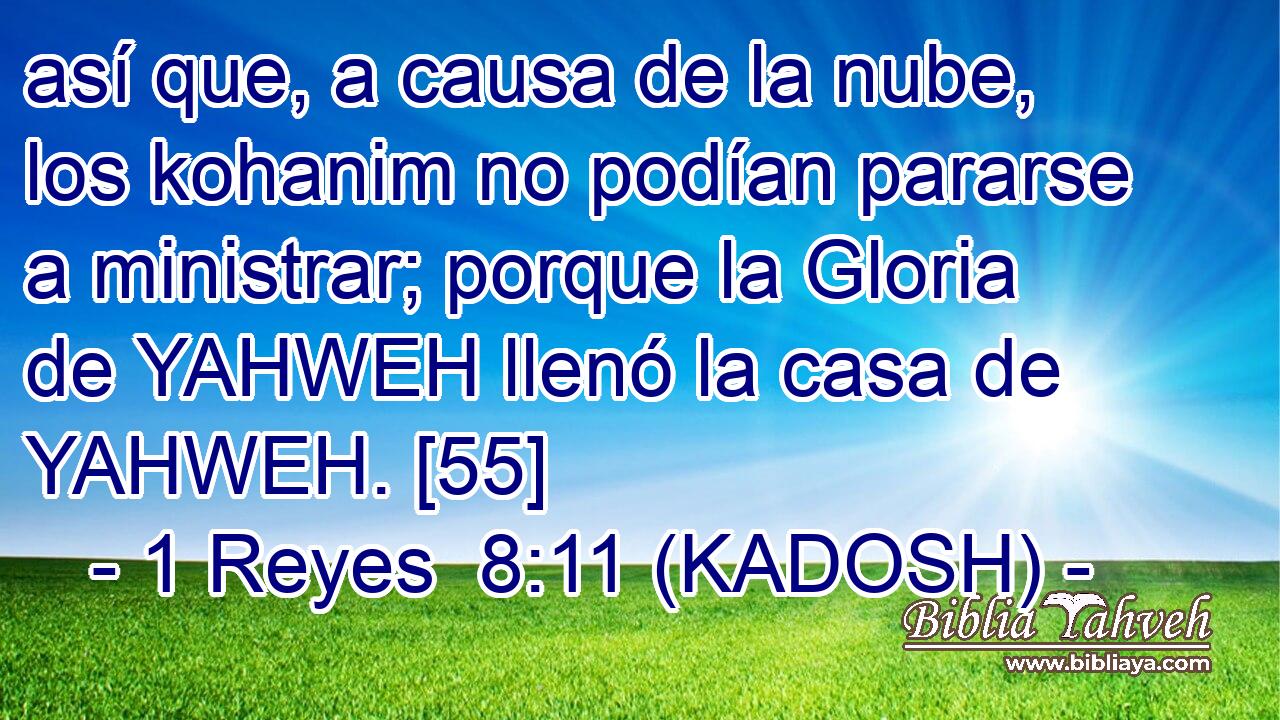  así que, a causa de la nube, los kohanim no podían pararse a ministrar; porque la Gloria de YAHWEH llenó la casa de YAHWEH. [55] 