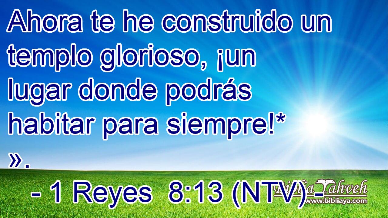 Ahora te he construido un templo glorioso, ¡un lugar donde podrás habitar para siempre!* ».