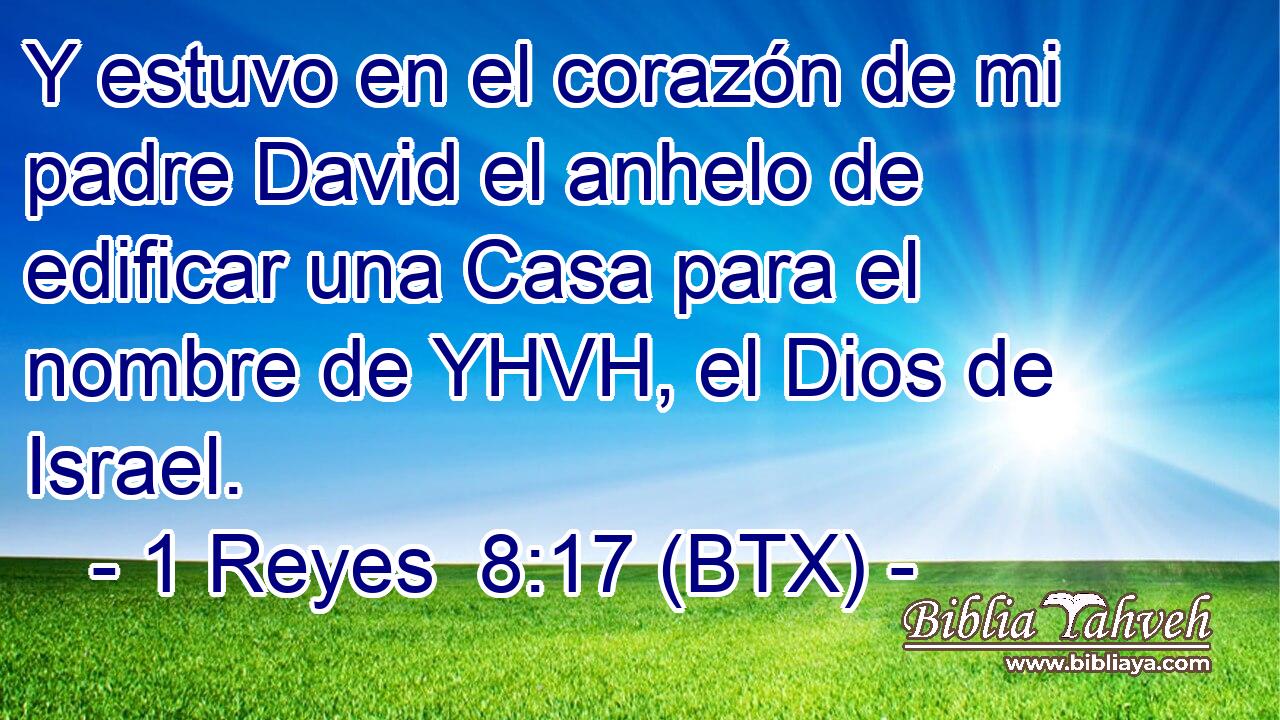 Y estuvo en el corazón de mi padre David el anhelo de edificar una Casa para el nombre de YHVH, el Dios de Israel.