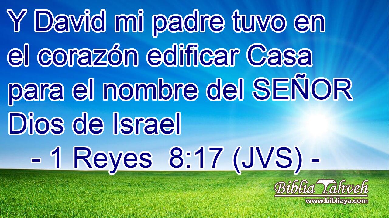 Y David mi padre tuvo en el corazón edificar Casa para el nombre del SEÑOR Dios de Israel