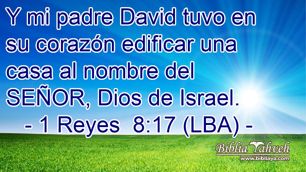 Y mi padre David tuvo en su corazón edificar una casa al nombre del SEÑOR, Dios de Israel.