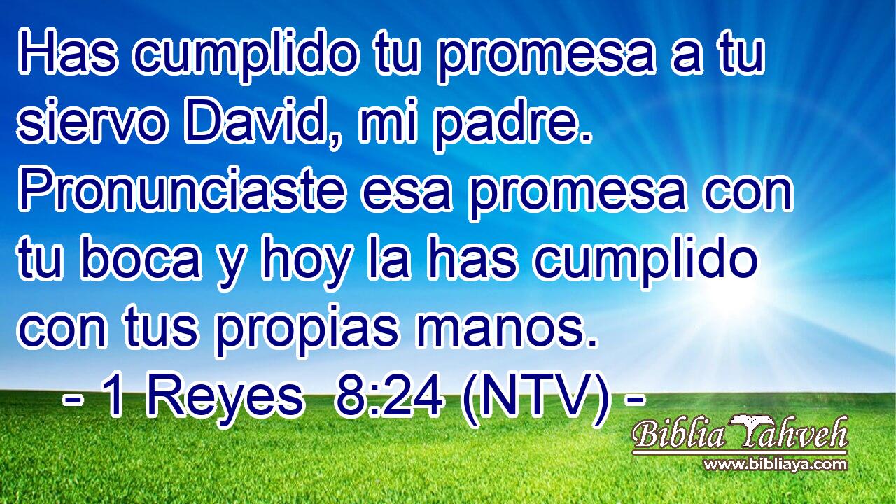 Has cumplido tu promesa a tu siervo David, mi padre. Pronunciaste esa promesa con tu boca y hoy la has cumplido con tus propias manos.