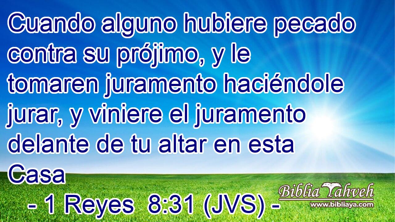 Cuando alguno hubiere pecado contra su prójimo, y le tomaren juramento haciéndole jurar, y viniere el juramento delante de tu altar en esta Casa