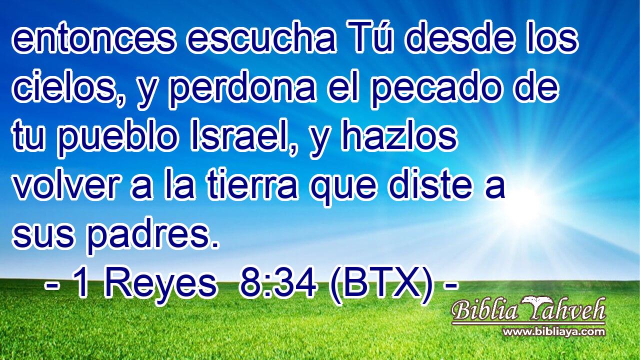 entonces escucha Tú desde los cielos, y perdona el pecado de tu pueblo Israel, y hazlos volver a la tierra que diste a sus padres.