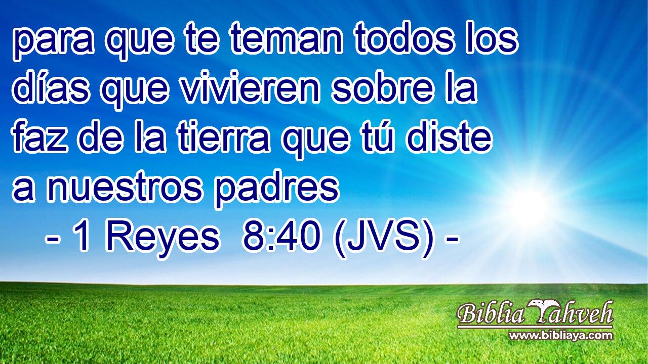para que te teman todos los días que vivieren sobre la faz de la tierra que tú diste a nuestros padres