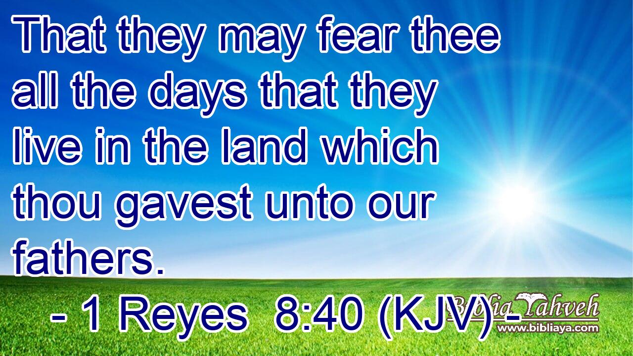 That they may fear thee all the days that they live in the land which thou gavest unto our fathers.