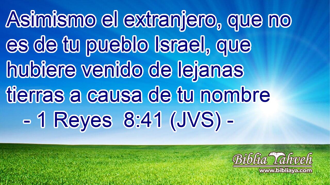 Asimismo el extranjero, que no es de tu pueblo Israel, que hubiere venido de lejanas tierras a causa de tu nombre