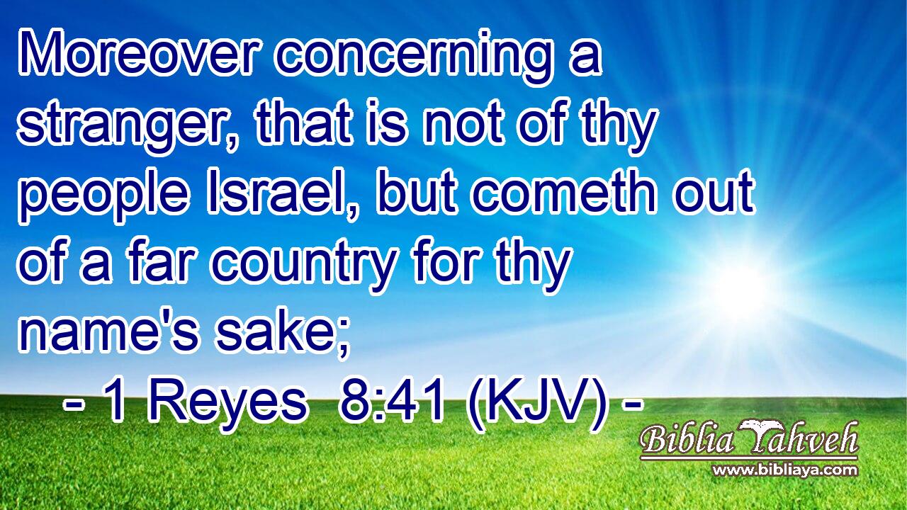 Moreover concerning a stranger, that is not of thy people Israel, but cometh out of a far country for thy name's sake;