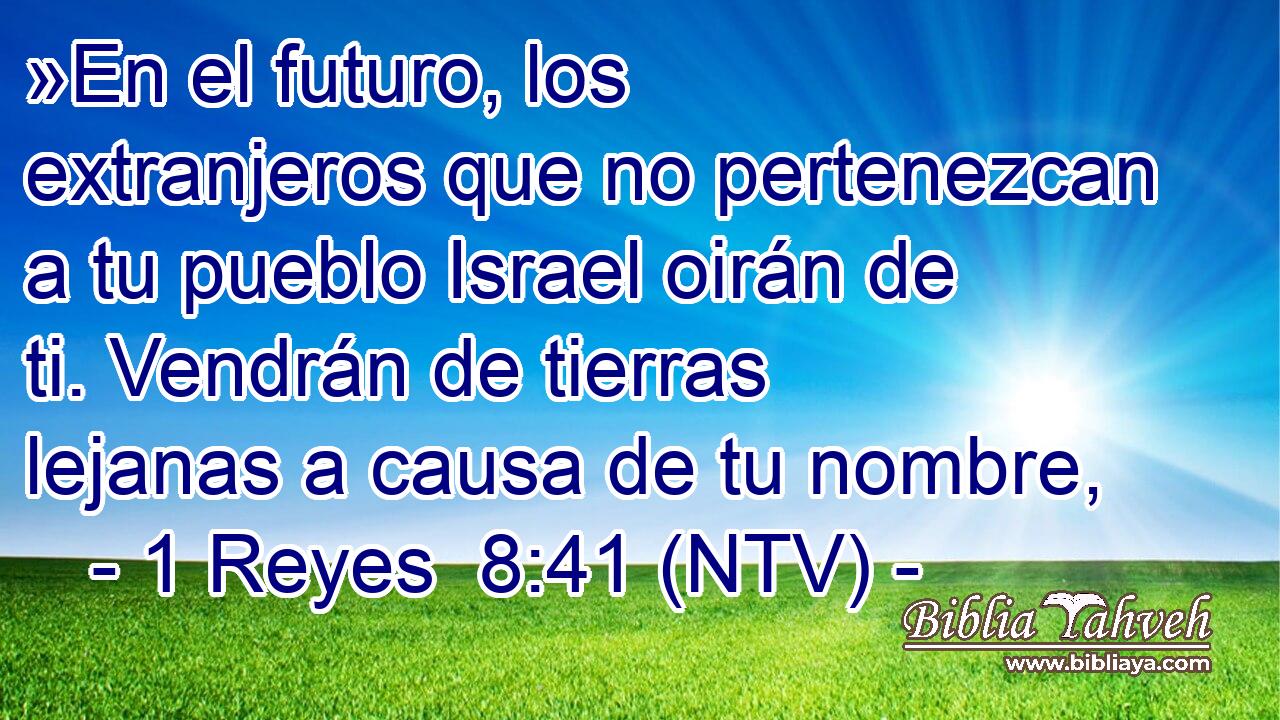 »En el futuro, los extranjeros que no pertenezcan a tu pueblo Israel oirán de ti. Vendrán de tierras lejanas a causa de tu nombre,