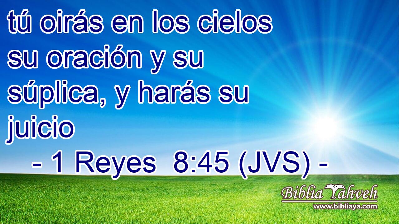 tú oirás en los cielos su oración y su súplica, y harás su juicio