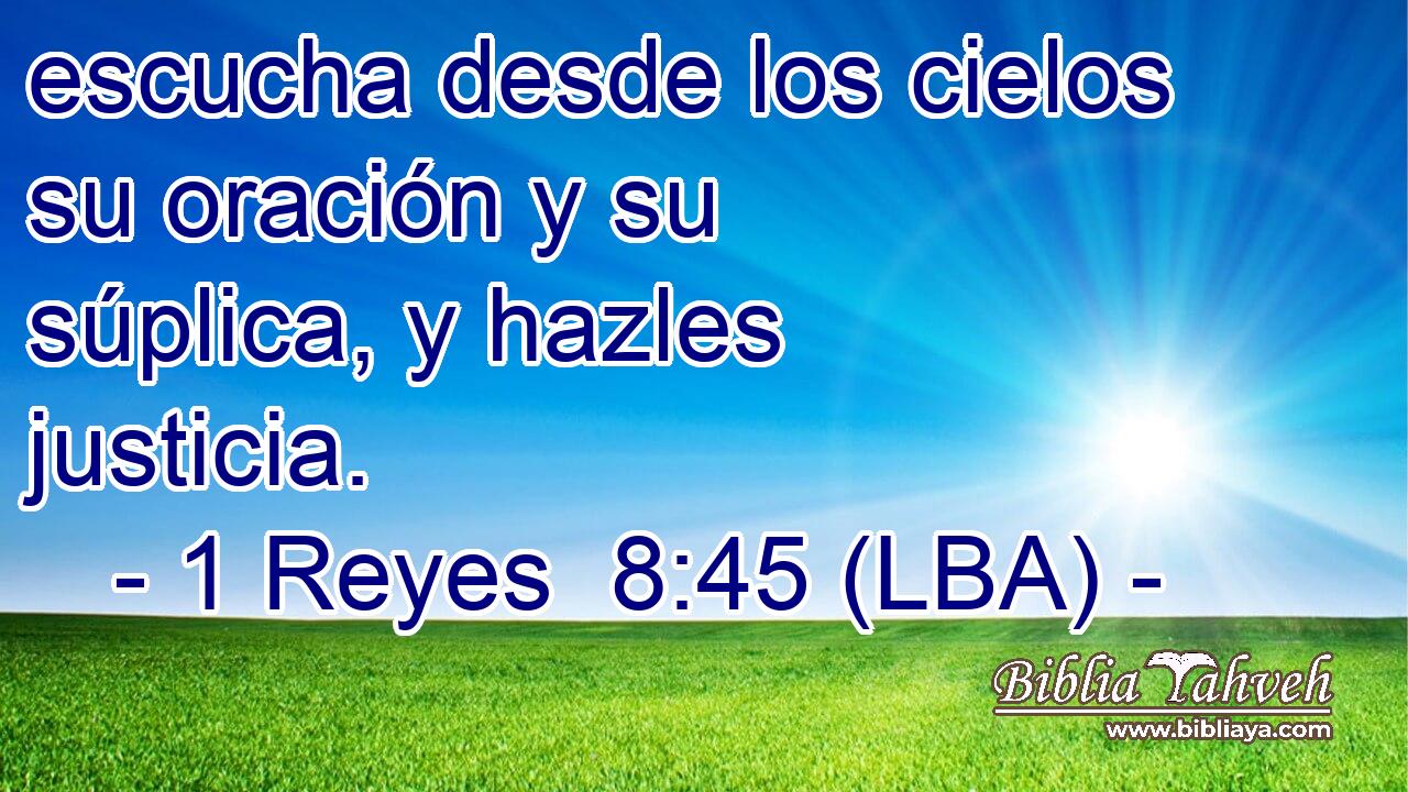 escucha desde los cielos su oración y su súplica, y hazles justicia.