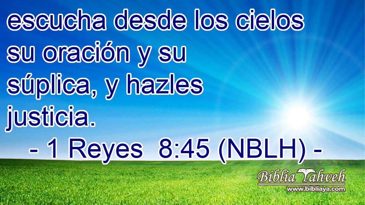  escucha desde los cielos su oración y su súplica, y hazles justicia. 