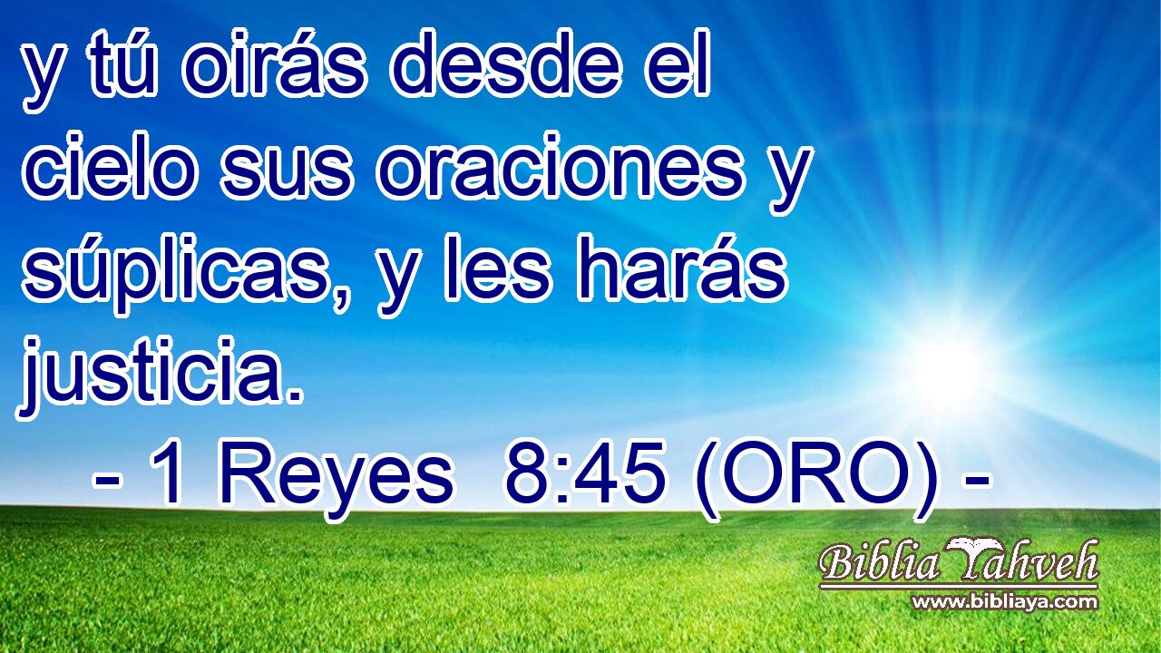  y tú oirás desde el cielo sus oraciones y súplicas, y les harás justicia. 