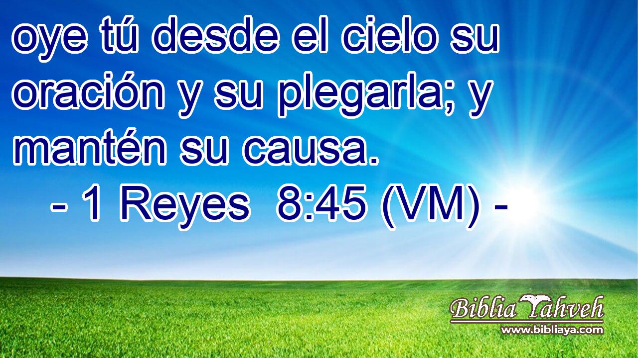  oye tú desde el cielo su oración y su plegarla; y mantén su causa. 
