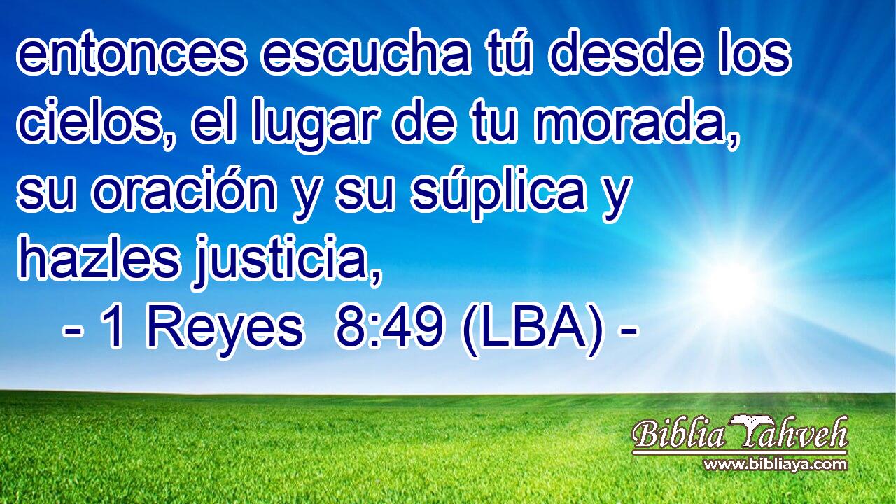 entonces escucha tú desde los cielos, el lugar de tu morada, su oración y su súplica y hazles justicia,
