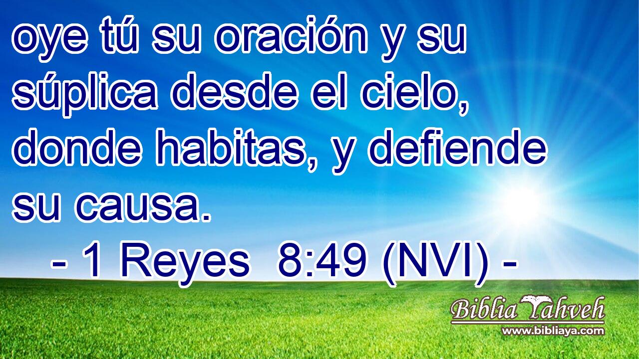  oye tú su oración y su súplica desde el cielo, donde habitas, y defiende su causa. 