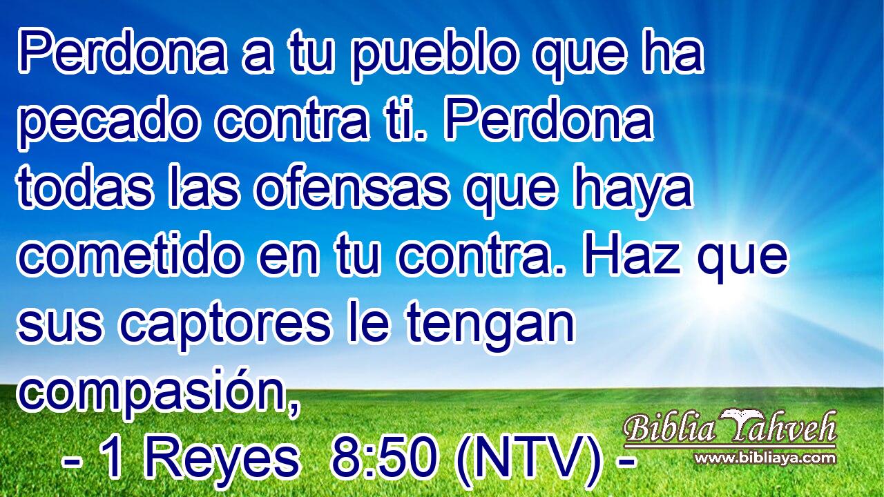 Perdona a tu pueblo que ha pecado contra ti. Perdona todas las ofensas que haya cometido en tu contra. Haz que sus captores le tengan compasión,