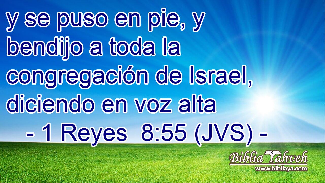 y se puso en pie, y bendijo a toda la congregación de Israel, diciendo en voz alta