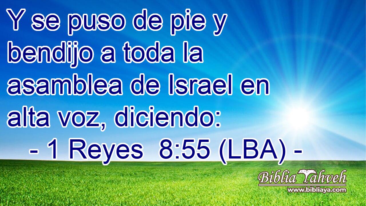 Y se puso de pie y bendijo a toda la asamblea de Israel en alta voz, diciendo: