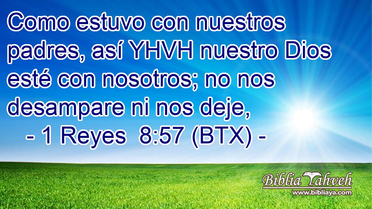 Como estuvo con nuestros padres, así YHVH nuestro Dios esté con nosotros; no nos desampare ni nos deje,