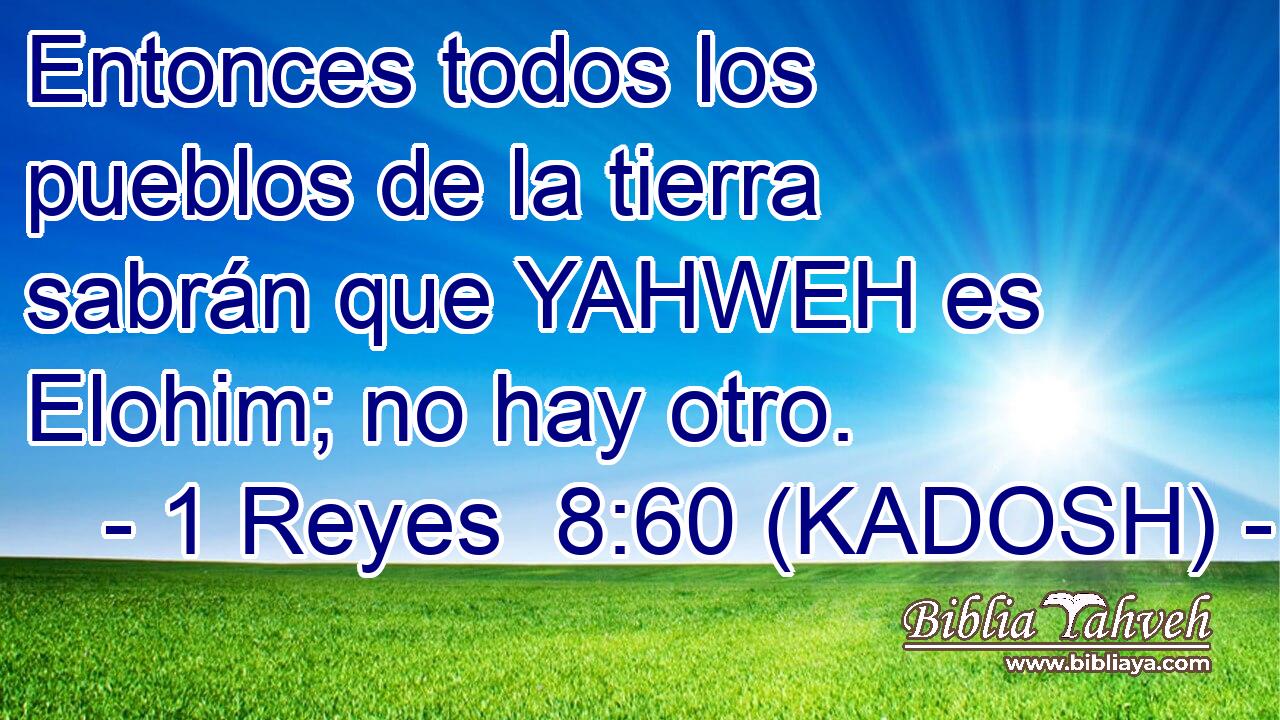  Entonces todos los pueblos de la tierra sabrán que YAHWEH es Elohim; no hay otro. 