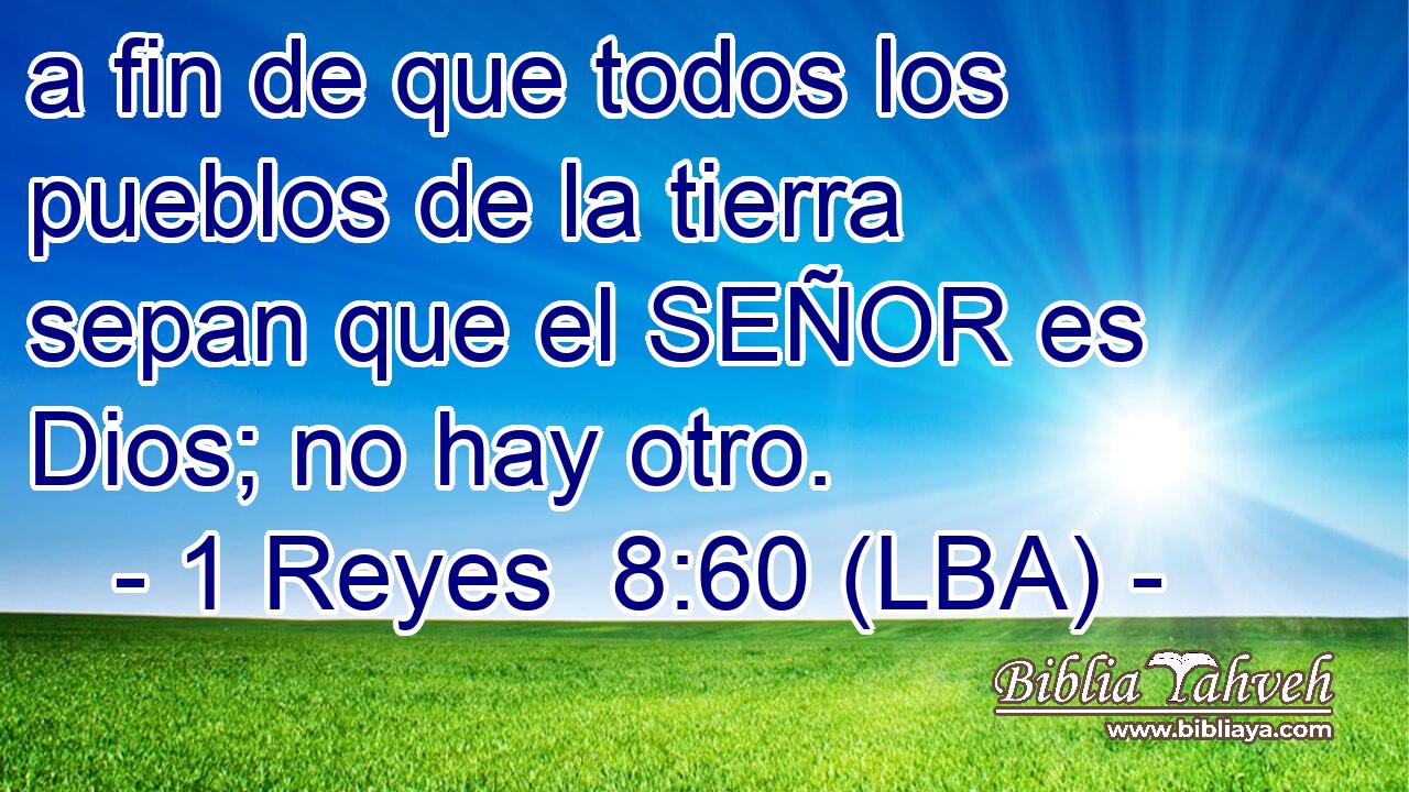 a fin de que todos los pueblos de la tierra sepan que el SEÑOR es Dios; no hay otro.