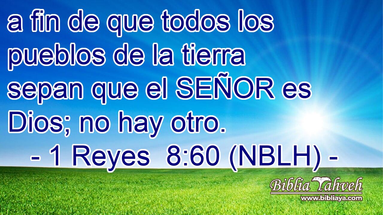  a fin de que todos los pueblos de la tierra sepan que el SEÑOR es Dios; no hay otro. 