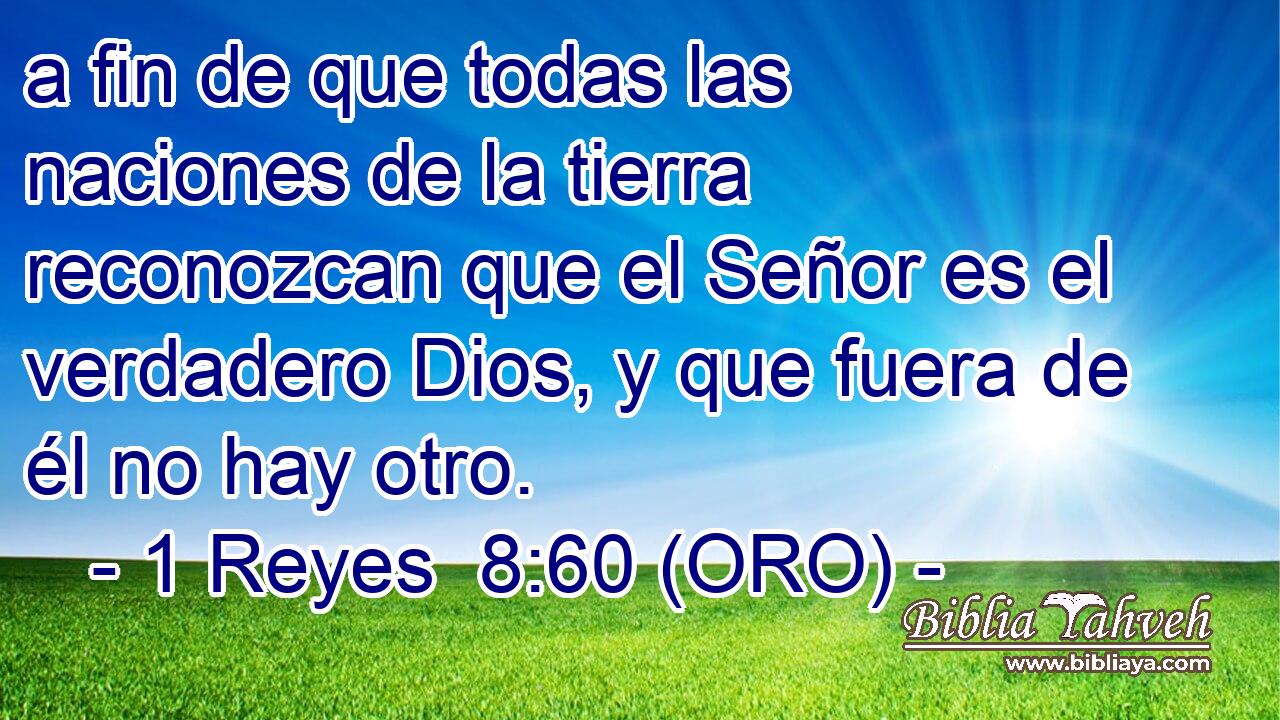  a fin de que todas las naciones de la tierra reconozcan que el Señor es el verdadero Dios, y que fuera de él no hay otro. 