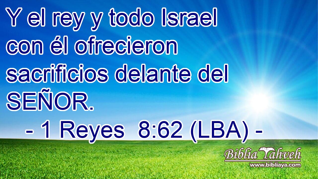 Y el rey y todo Israel con él ofrecieron sacrificios delante del SEÑOR.