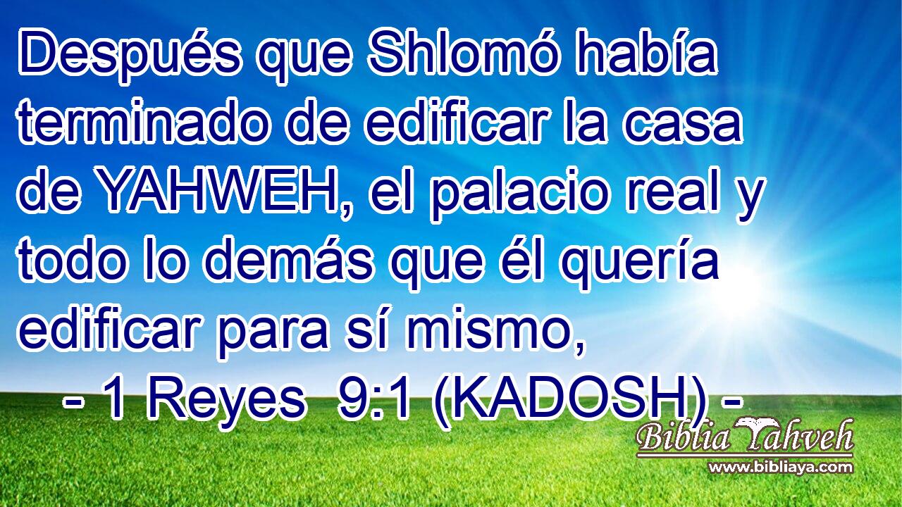  Después que Shlomó había terminado de edificar la casa de YAHWEH, el palacio real y todo lo demás que él quería edificar para sí mismo, 