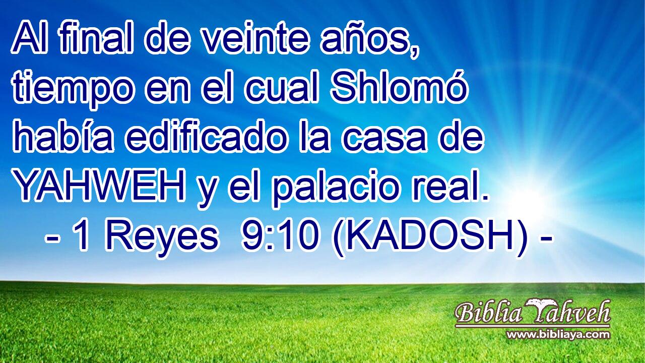  Al final de veinte años, tiempo en el cual Shlomó había edificado la casa de YAHWEH y el palacio real. 