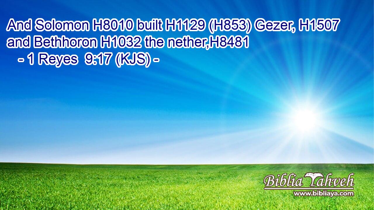 And Solomon H8010 built H1129 (H853) Gezer, H1507 and Bethhoron H1032 the nether,H8481