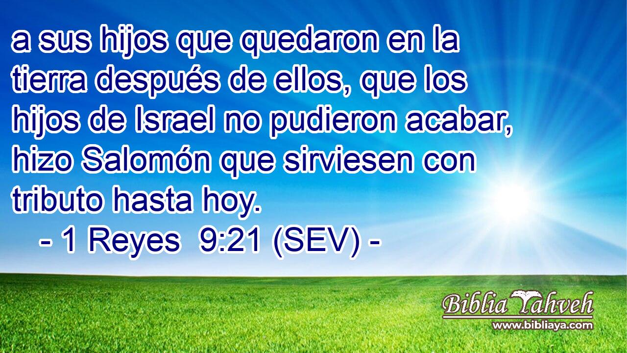 a sus hijos que quedaron en la tierra después de ellos, que los hijos de Israel no pudieron acabar, hizo Salomón que sirviesen con tributo hasta hoy.