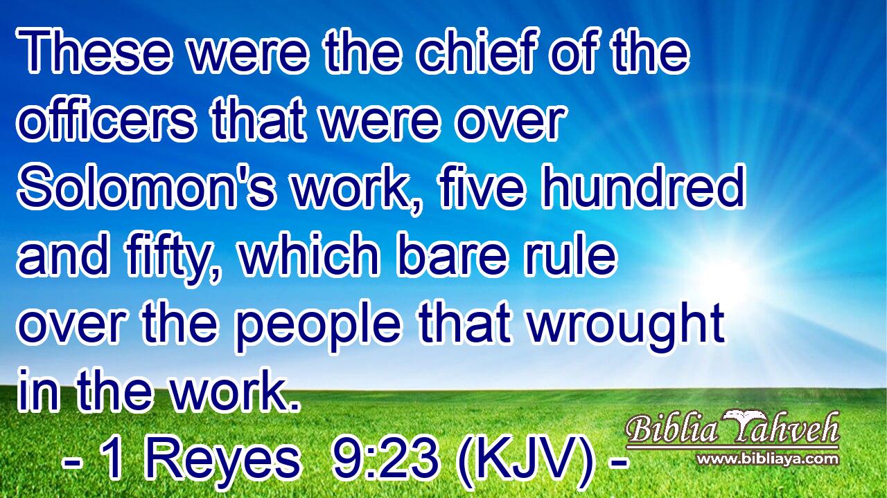 These were the chief of the officers that were over Solomon's work, five hundred and fifty, which bare rule over the people that wrought in the work.