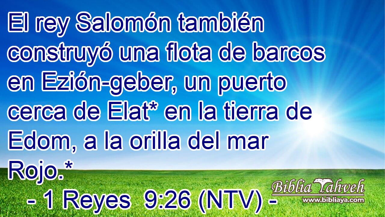El rey Salomón también construyó una flota de barcos en Ezión-geber, un puerto cerca de Elat* en la tierra de Edom, a la orilla del mar Rojo.*