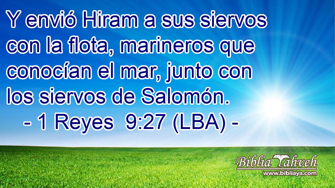 Y envió Hiram a sus siervos con la flota, marineros que conocían el mar, junto con los siervos de Salomón.