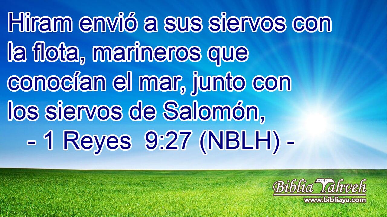  Hiram envió a sus siervos con la flota, marineros que conocían el mar, junto con los siervos de Salomón, 