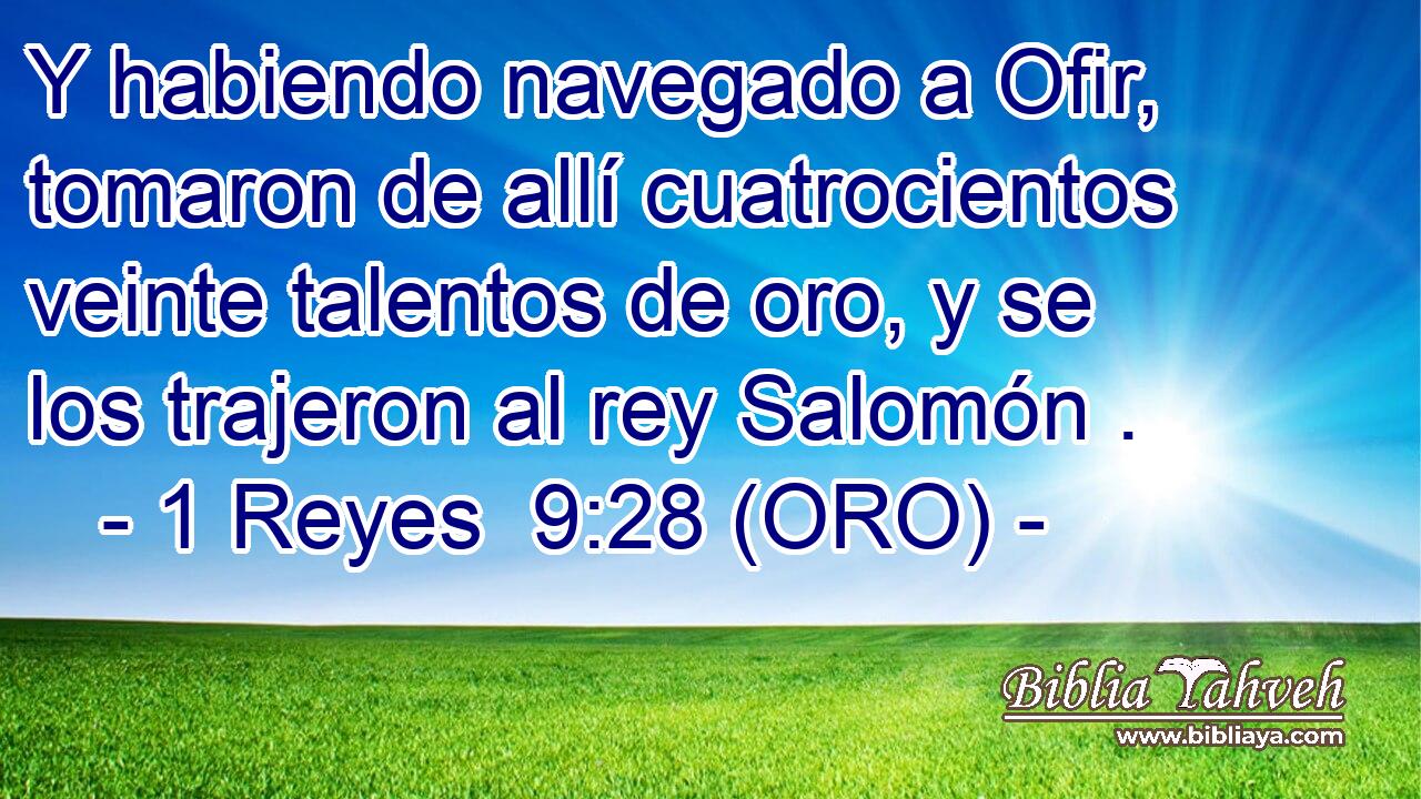  Y habiendo navegado a Ofir, tomaron de allí cuatrocientos veinte talentos de oro, y se los trajeron al rey Salomón . 