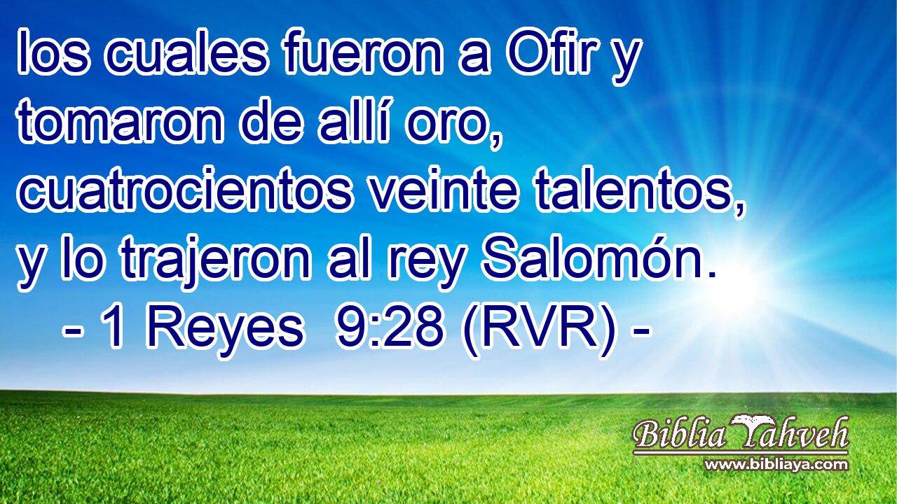 los cuales fueron a Ofir y tomaron de allí oro, cuatrocientos veinte talentos, y lo trajeron al rey Salomón.