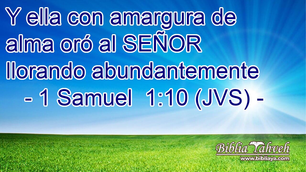Y ella con amargura de alma oró al SEÑOR llorando abundantemente