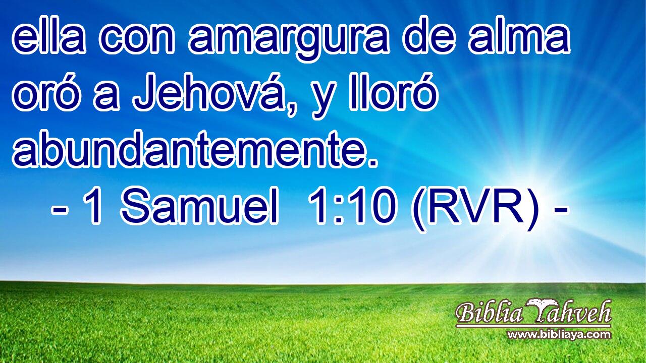 ella con amargura de alma oró a Jehová, y lloró abundantemente.