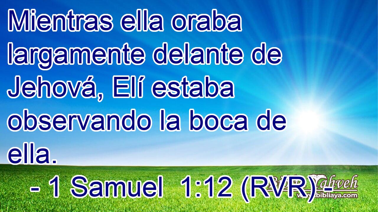 Mientras ella oraba largamente delante de Jehová, Elí estaba observando la boca de ella.