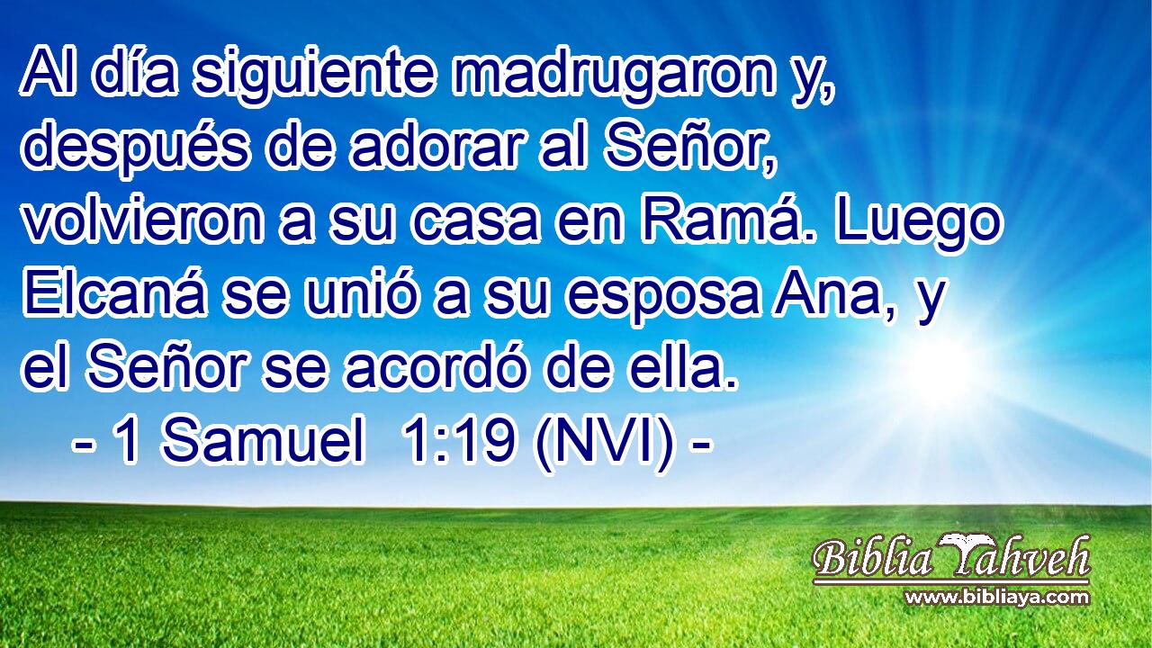  Al día siguiente madrugaron y, después de adorar al Señor, volvieron a su casa en Ramá. Luego Elcaná se unió a su esposa Ana, y el Señor se acordó de ella. 